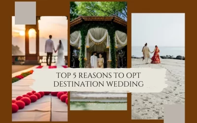Top 5 Reasons Why Opting For A Destination Wedding Is The Perfect Choice