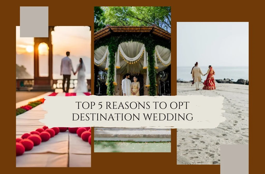 Top 5 Reasons Why Opting For A Destination Wedding Is The Perfect Choice