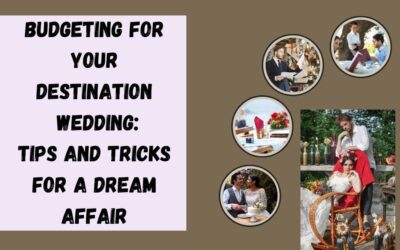 Budgeting For Your Destination Wedding: Tips And Tricks For A Dream Affair