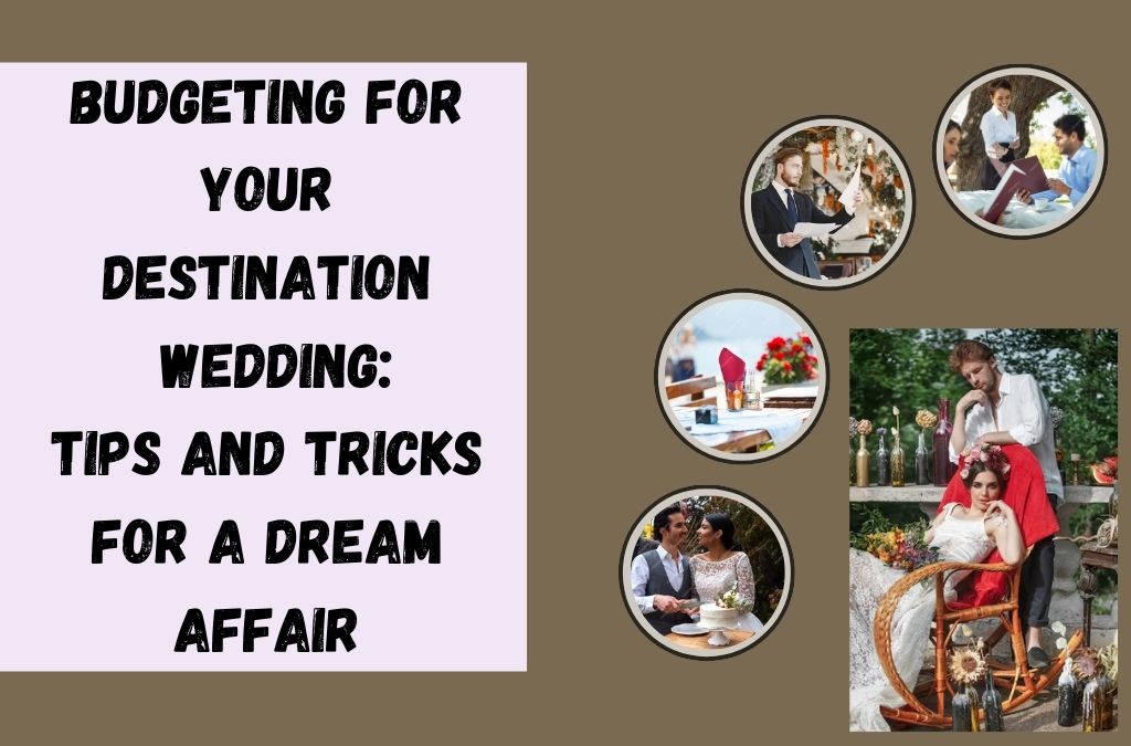 Budgeting for Your Destination Wedding: Tips and Tricks for a Dream Affair