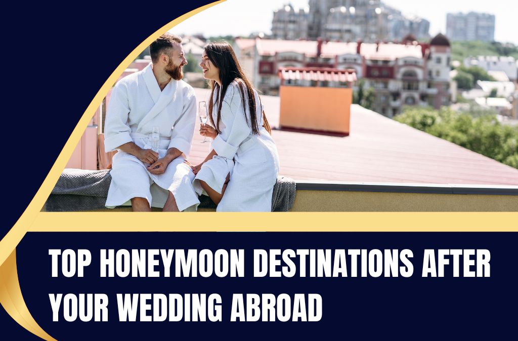 Top Honeymoon Destinations After Your Wedding Abroad