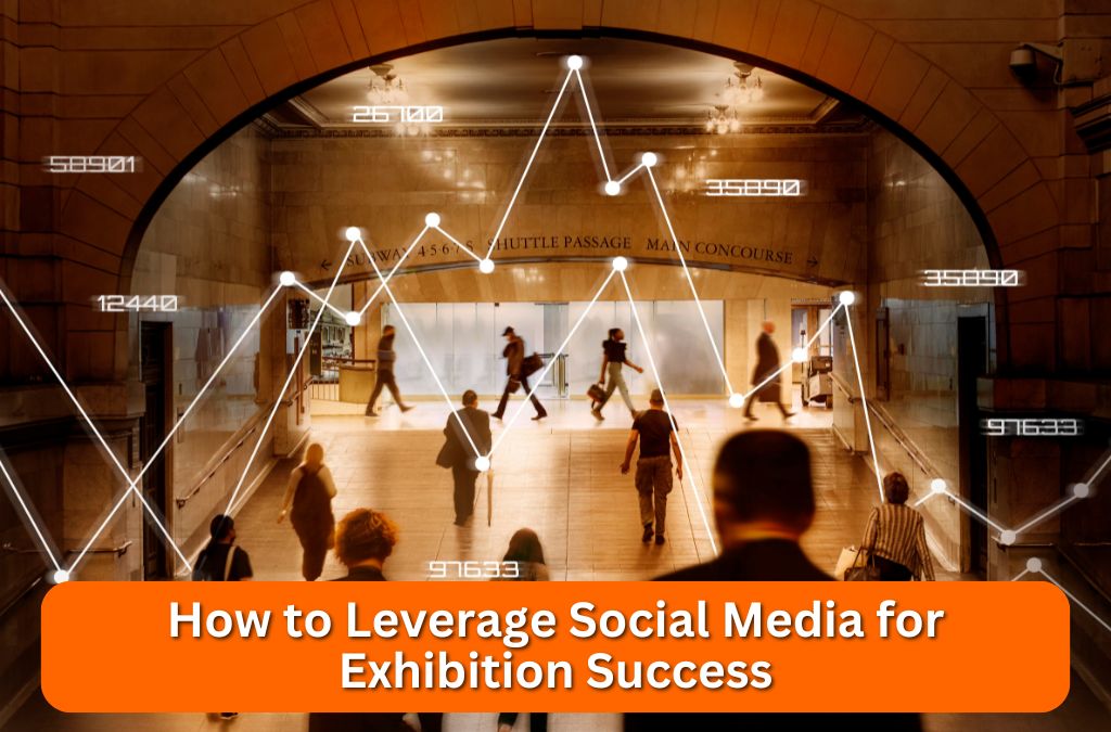 How To Leverage Social Media For Exhibition Success