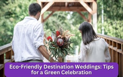 Eco-Friendly Destination Weddings: Tips For A Green Celebration