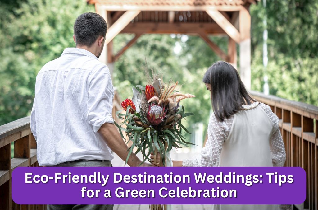 Eco-Friendly Destination Weddings: Tips For A Green Celebration