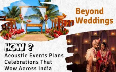 Beyond Weddings: How Acoustic Events Plans Celebrations That Wow Across India