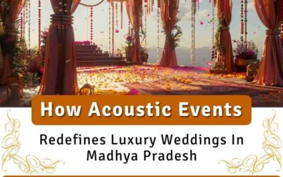 How Acoustic Events Redefines Luxury Weddings In Madhya Pradesh