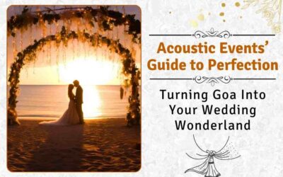 Turning Goa Into Your Wedding Wonderland: Acoustic Events’ Guide To Perfection