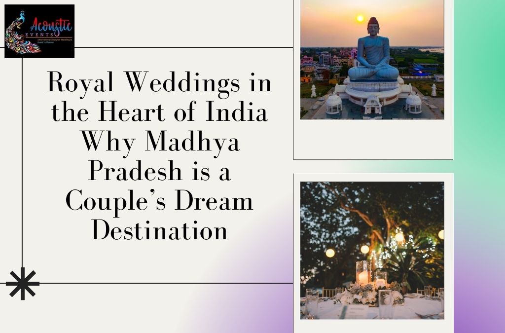  Royal Weddings In The Heart Of India: Why Madhya Pradesh Is A Couple’s Dream Destination?