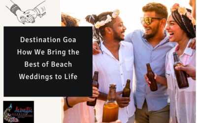  Destination Goa: How We Bring The Best Of Beach Weddings To Life?