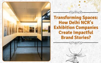 Transforming Spaces: How Delhi NCR’s Exhibition Companies Create Impactful Brand Stories?