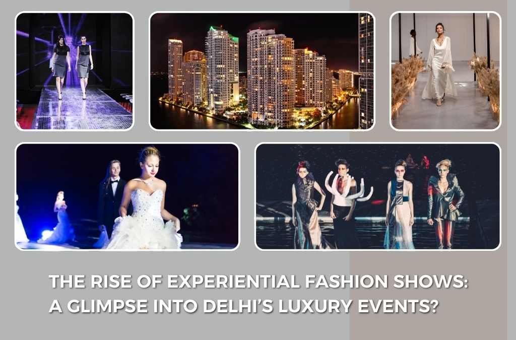 The Rise of Experiential Fashion Shows: A Glimpse Into Delhi’s Luxury Events?