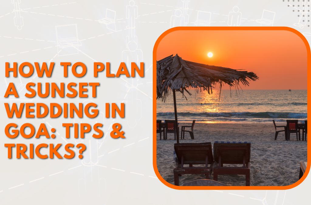 How to Plan a Sunset Wedding in Goa: Tips & Tricks?