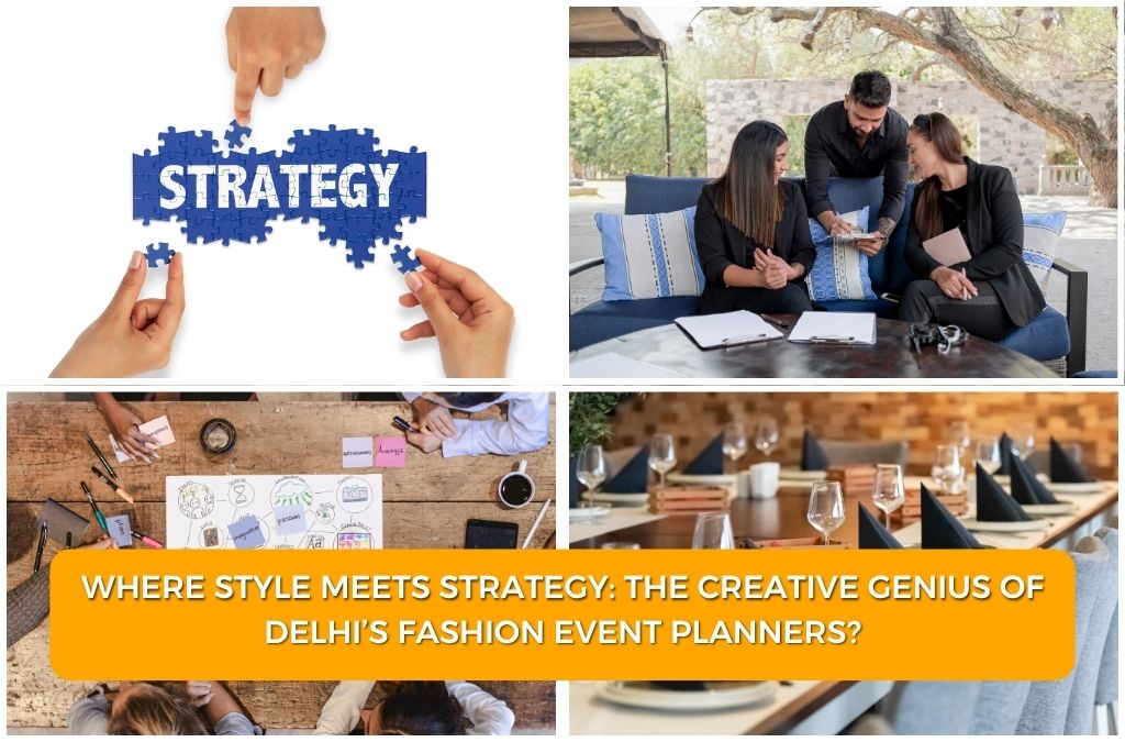 Where Style Meets Strategy: The Creative Genius of Delhi’s Fashion Event Planners?