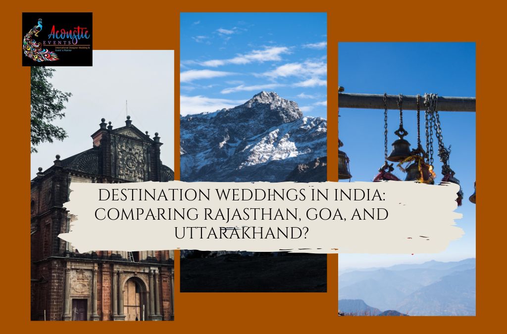 Destination Weddings In India: Comparing Rajasthan, Goa, And Uttarakhand?