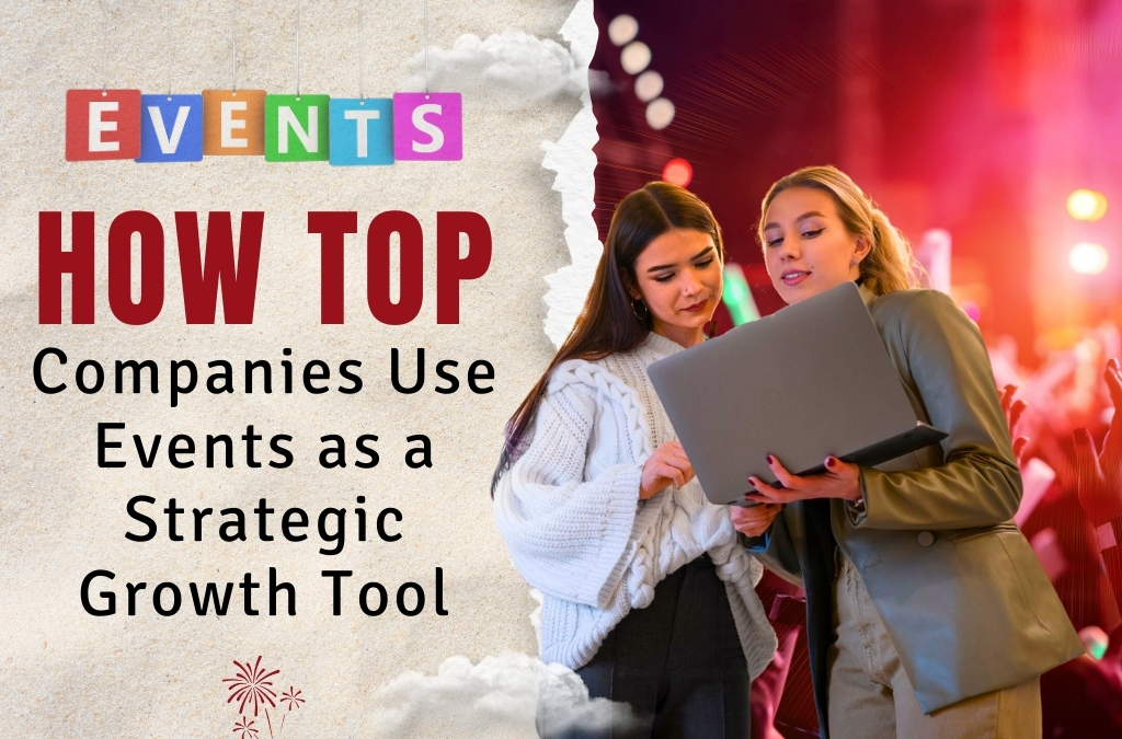 How Top Companies Use Events as a Strategic Growth Tool