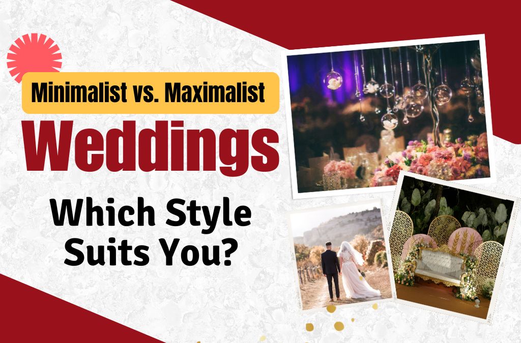 Minimalist vs. Maximalist Weddings: Which Style Suits You?