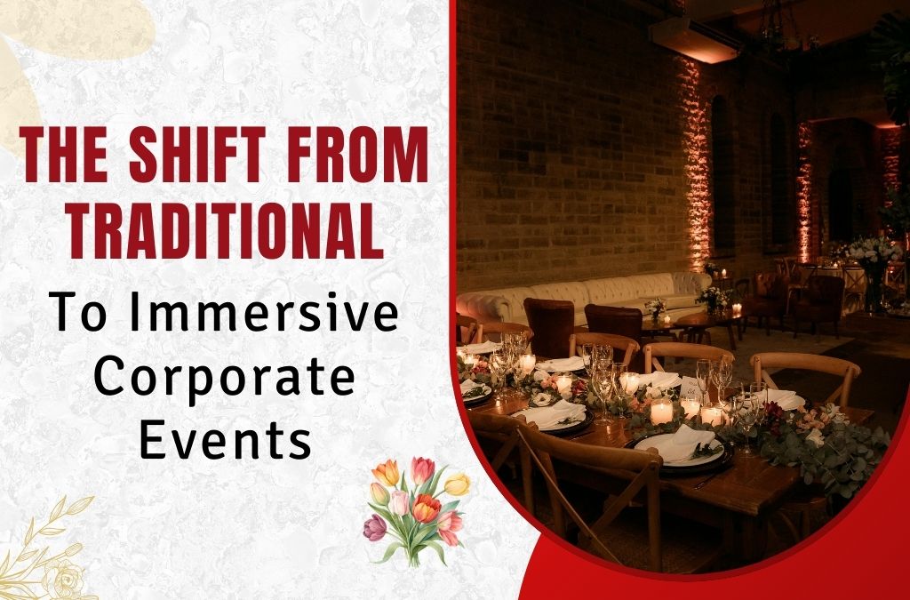 The Shift From Traditional to Immersive Corporate Events